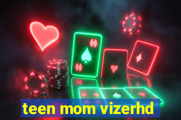 teen mom vizerhd